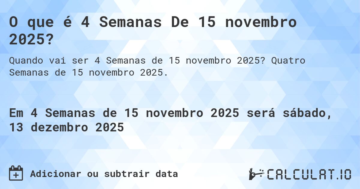 O que é 4 Semanas De 15 novembro 2025?. Quatro Semanas de 15 novembro 2025.