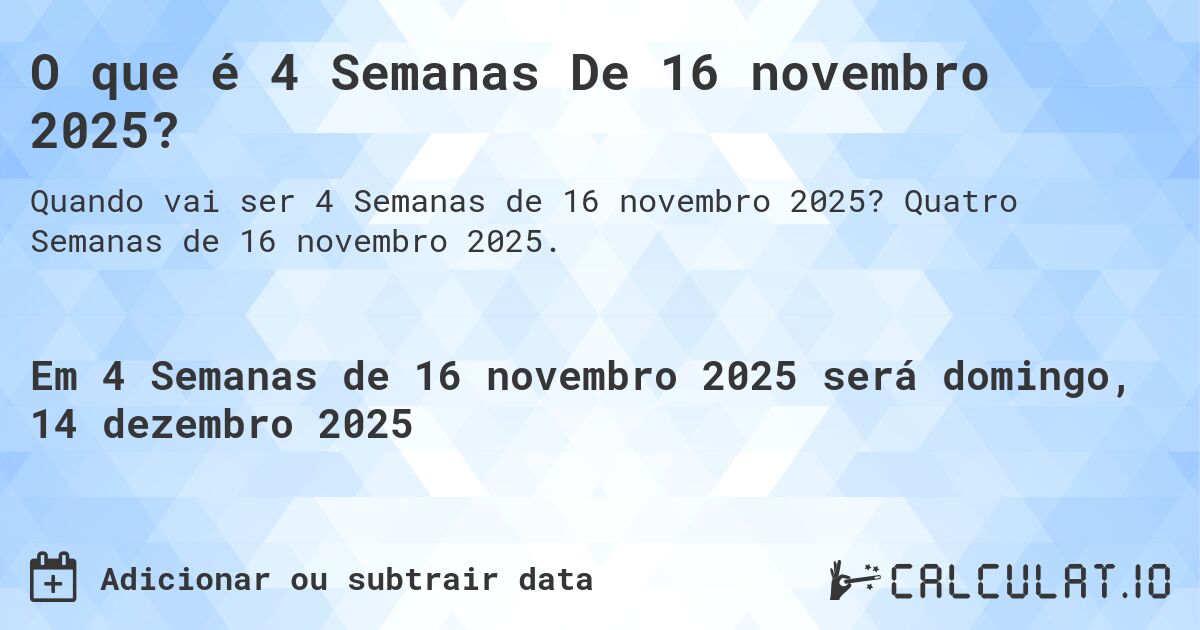 O que é 4 Semanas De 16 novembro 2025?. Quatro Semanas de 16 novembro 2025.