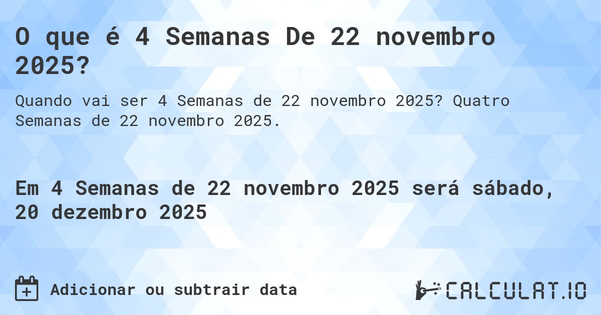 O que é 4 Semanas De 22 novembro 2025?. Quatro Semanas de 22 novembro 2025.