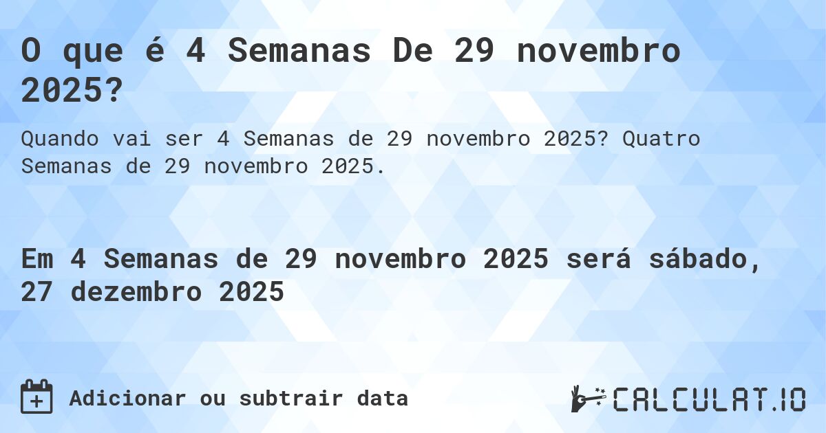 O que é 4 Semanas De 29 novembro 2025?. Quatro Semanas de 29 novembro 2025.