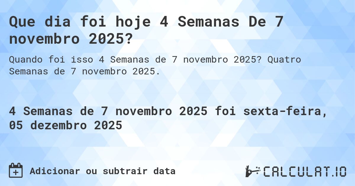 O que é 4 Semanas De 7 novembro 2025?. Quatro Semanas de 7 novembro 2025.