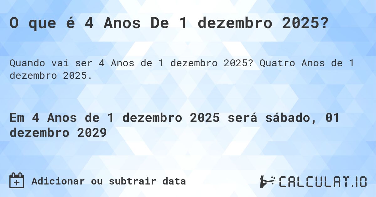 O que é 4 Anos De 1 dezembro 2025?. Quatro Anos de 1 dezembro 2025.