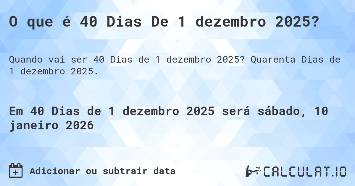O que é 40 Dias De 1 dezembro 2025?. Quarenta Dias de 1 dezembro 2025.