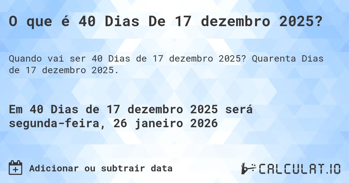 O que é 40 Dias De 17 dezembro 2025?. Quarenta Dias de 17 dezembro 2025.