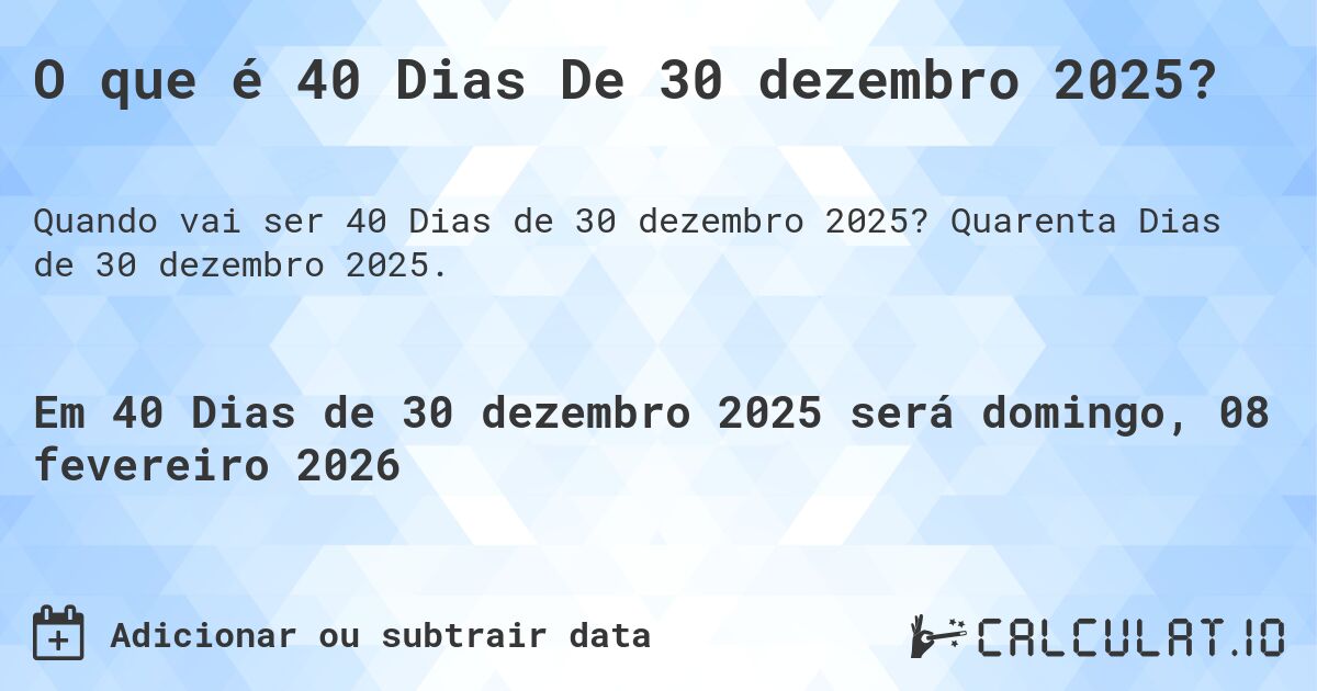 O que é 40 Dias De 30 dezembro 2025?. Quarenta Dias de 30 dezembro 2025.