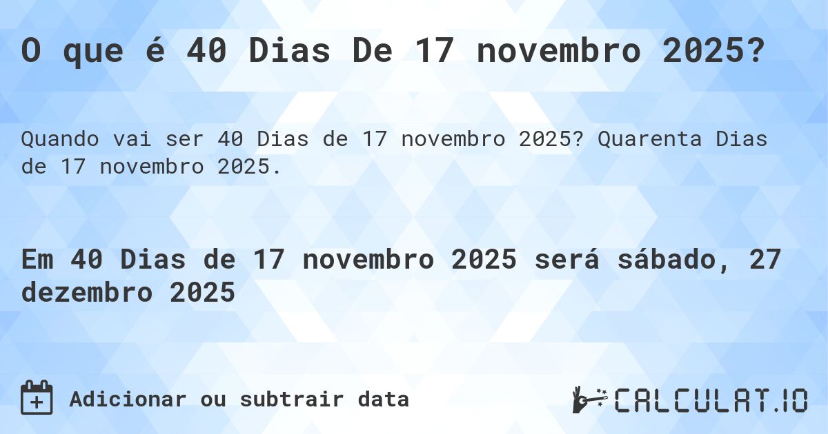 O que é 40 Dias De 17 novembro 2025?. Quarenta Dias de 17 novembro 2025.