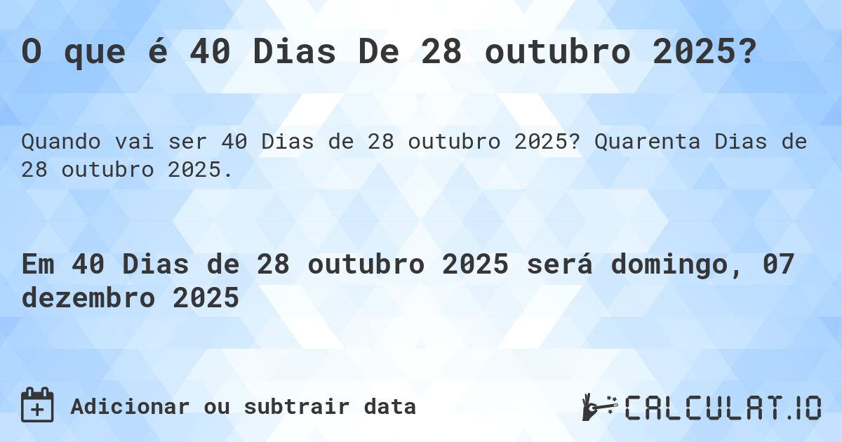 O que é 40 Dias De 28 outubro 2025?. Quarenta Dias de 28 outubro 2025.
