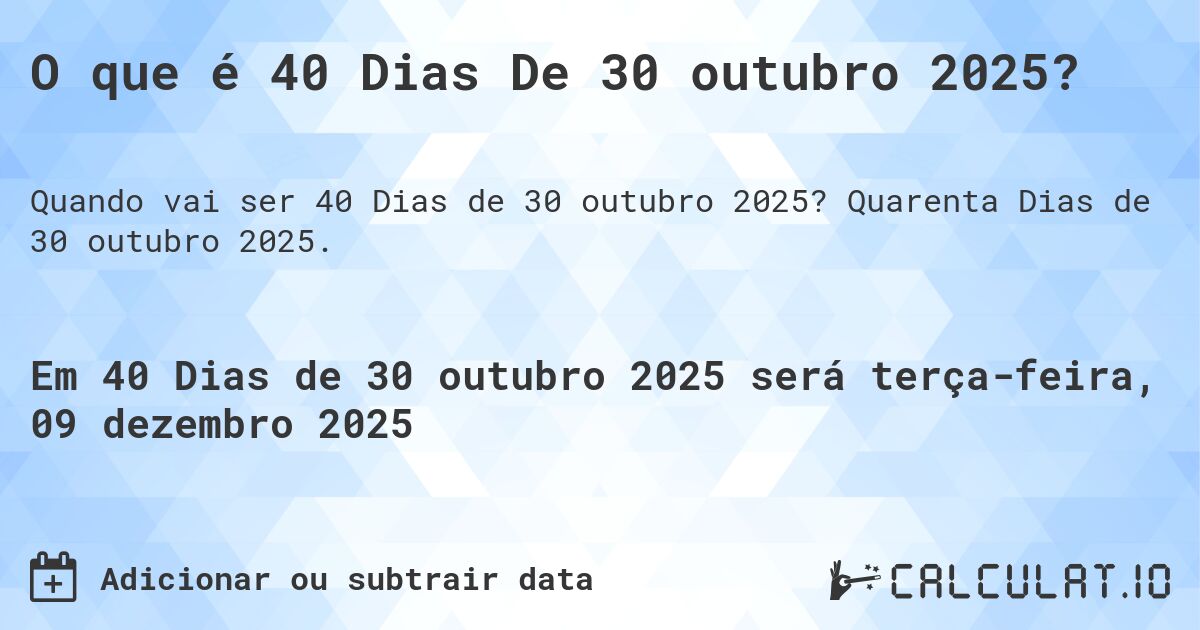 O que é 40 Dias De 30 outubro 2025?. Quarenta Dias de 30 outubro 2025.