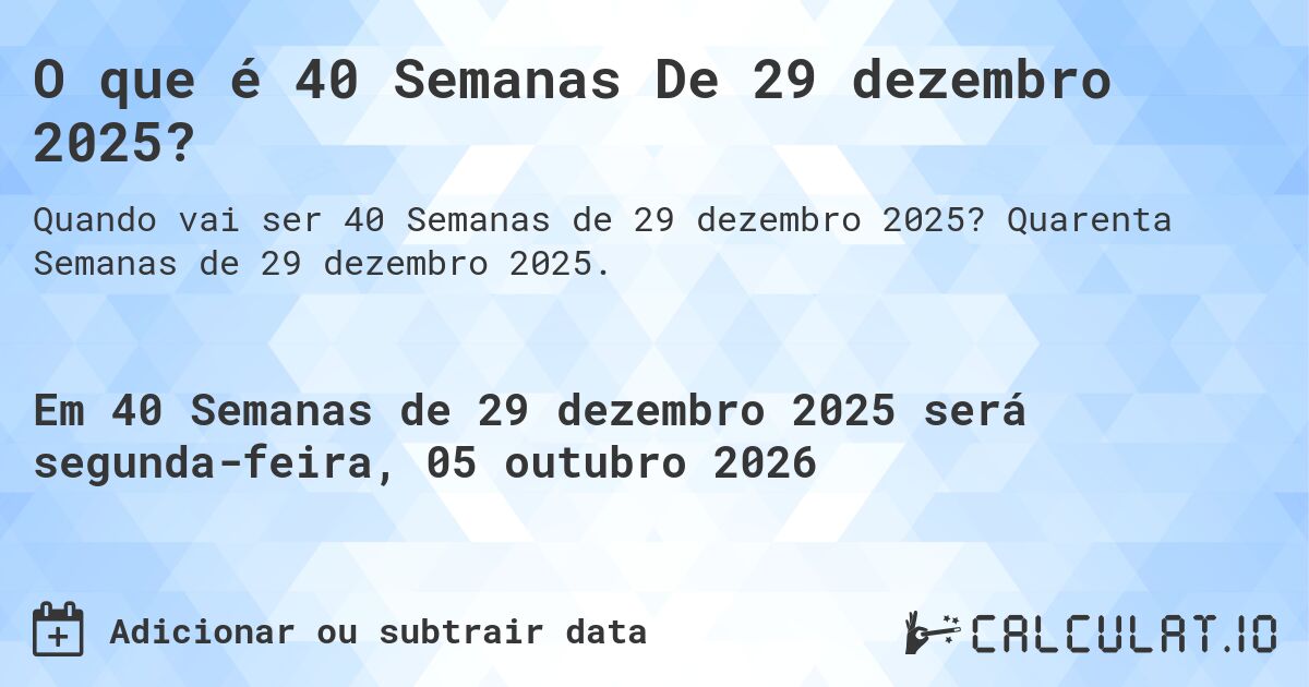 O que é 40 Semanas De 29 dezembro 2025?. Quarenta Semanas de 29 dezembro 2025.