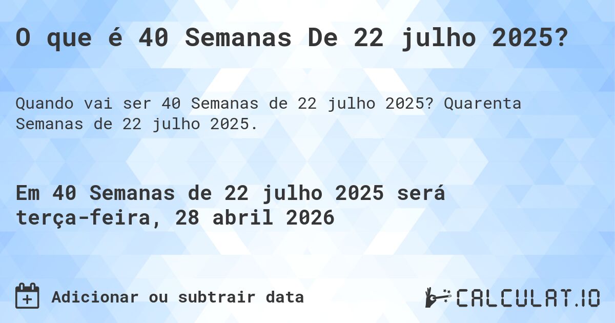 O que é 40 Semanas De 22 julho 2025?. Quarenta Semanas de 22 julho 2025.