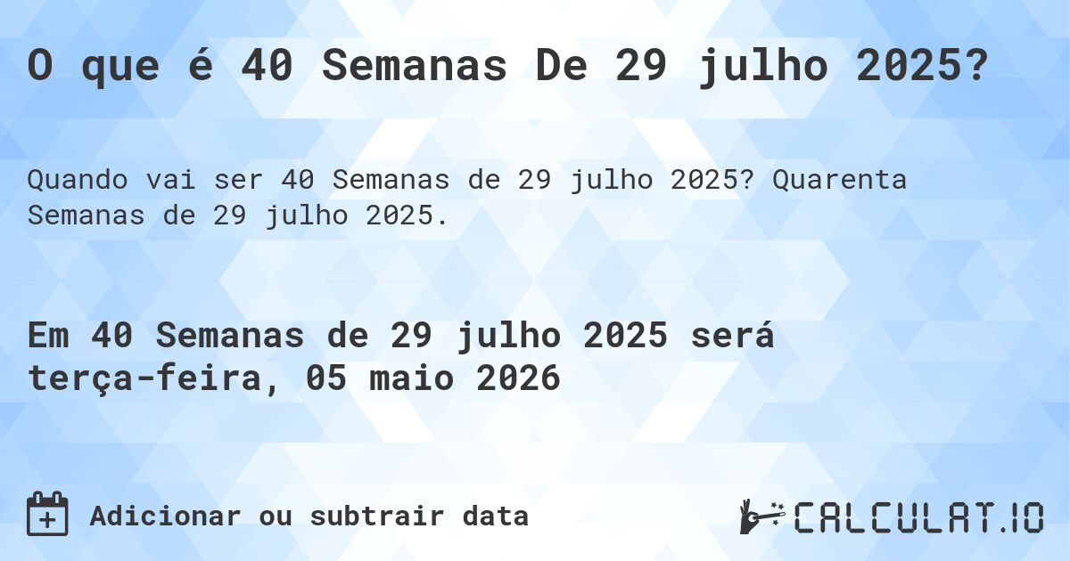 O que é 40 Semanas De 29 julho 2025?. Quarenta Semanas de 29 julho 2025.
