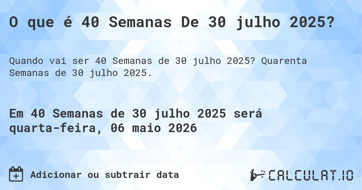 O que é 40 Semanas De 30 julho 2025?. Quarenta Semanas de 30 julho 2025.
