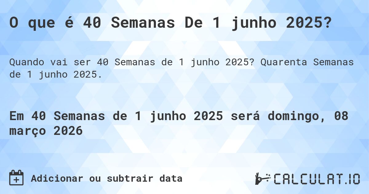 O que é 40 Semanas De 1 junho 2025?. Quarenta Semanas de 1 junho 2025.