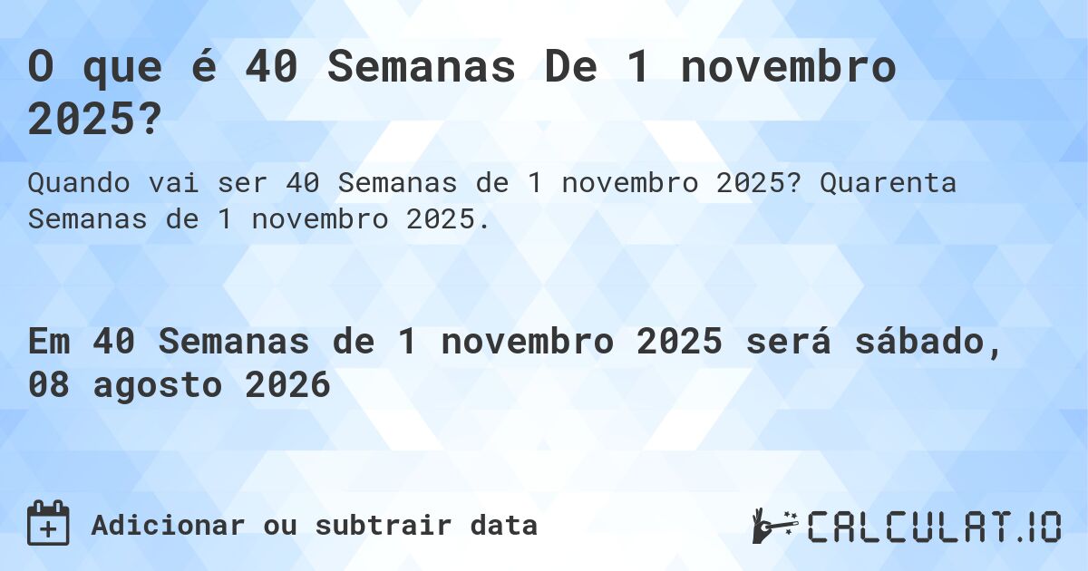 O que é 40 Semanas De 1 novembro 2025?. Quarenta Semanas de 1 novembro 2025.