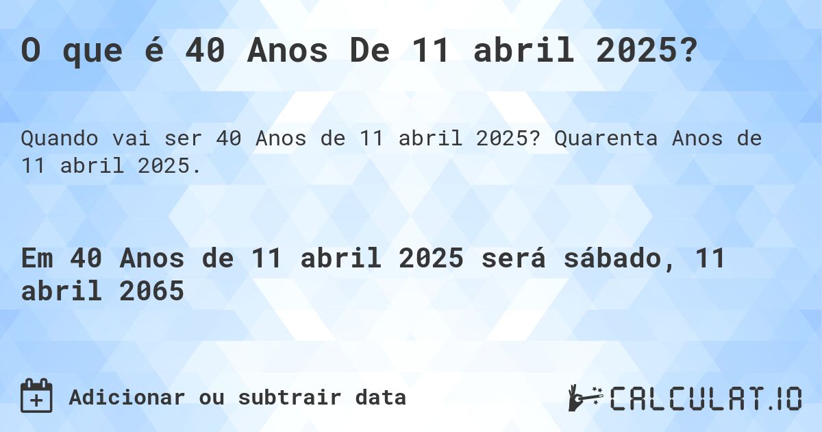 O que é 40 Anos De 11 abril 2025?. Quarenta Anos de 11 abril 2025.