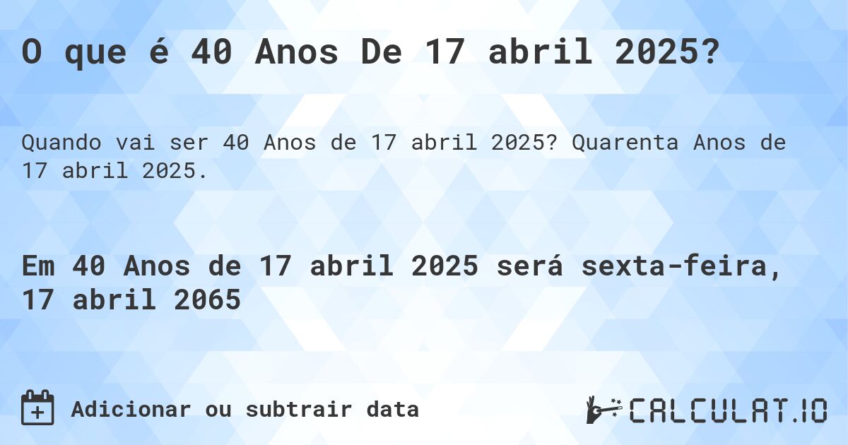 O que é 40 Anos De 17 abril 2025?. Quarenta Anos de 17 abril 2025.