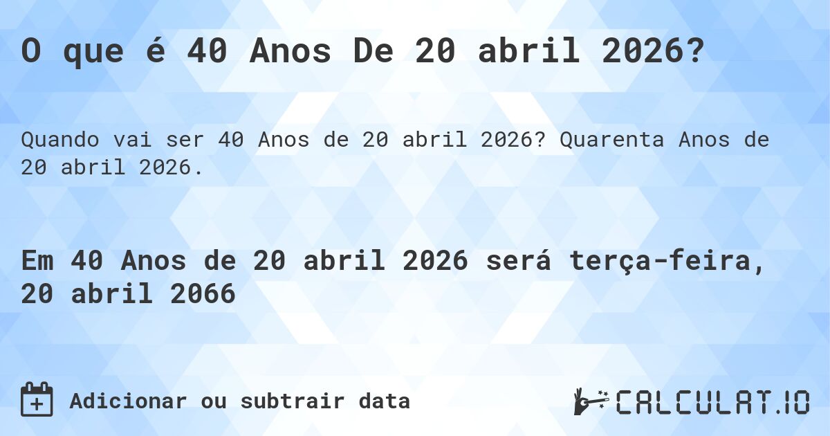 O que é 40 Anos De 20 abril 2026?. Quarenta Anos de 20 abril 2026.