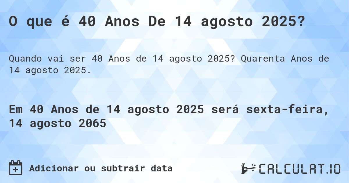 O que é 40 Anos De 14 agosto 2025?. Quarenta Anos de 14 agosto 2025.