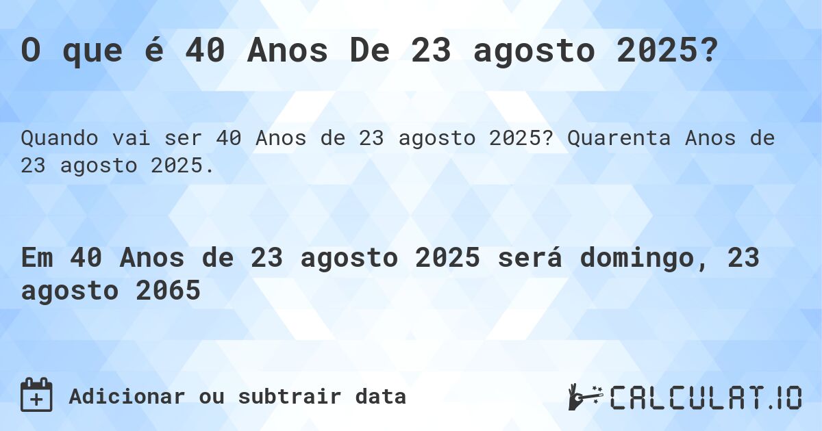 O que é 40 Anos De 23 agosto 2025?. Quarenta Anos de 23 agosto 2025.