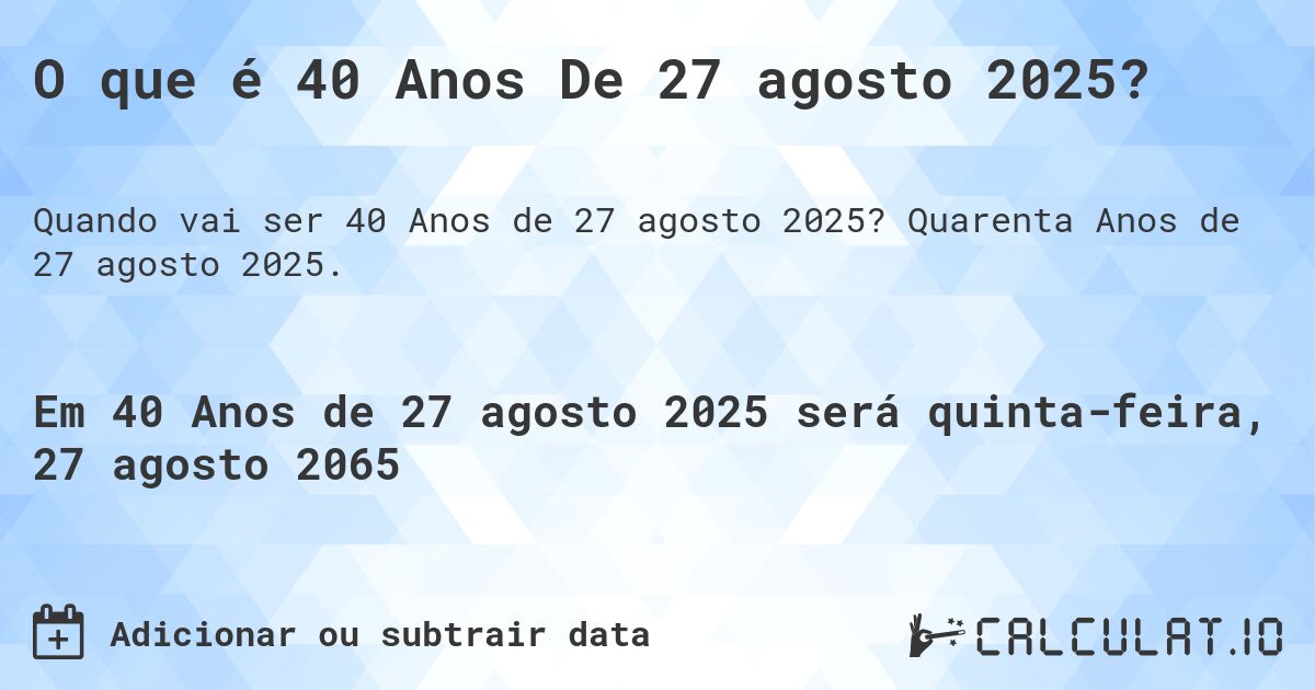 O que é 40 Anos De 27 agosto 2025?. Quarenta Anos de 27 agosto 2025.