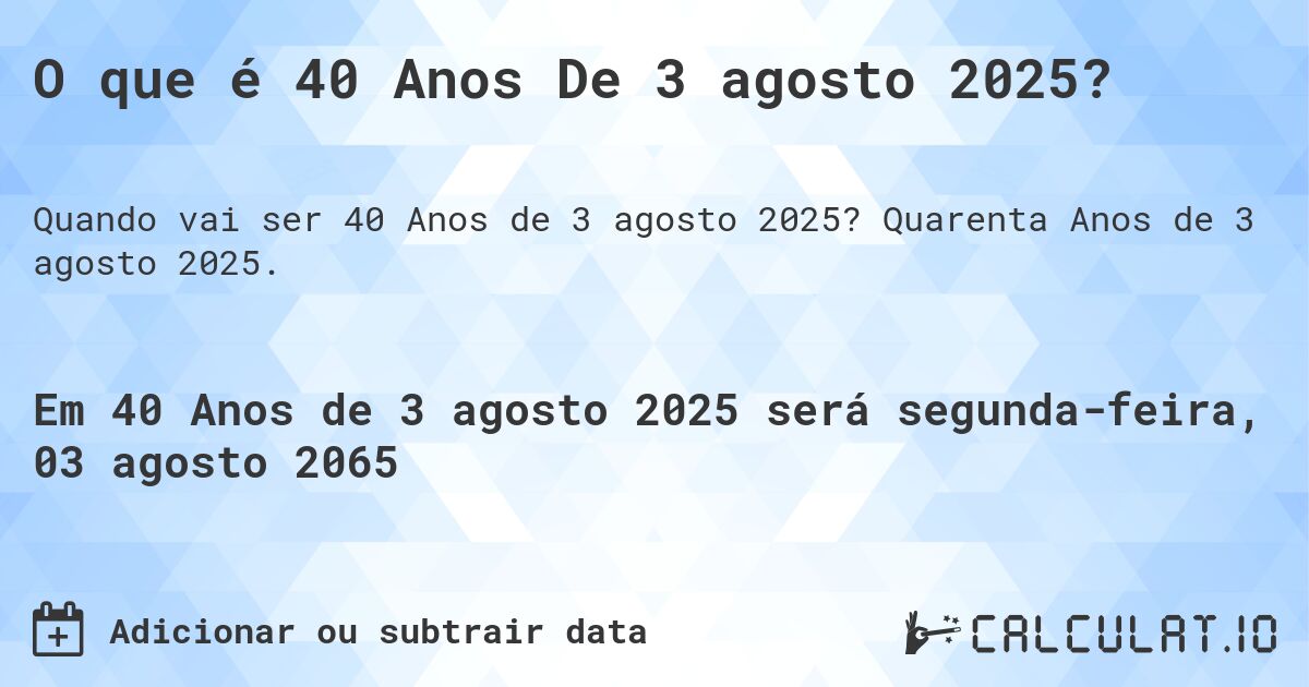 O que é 40 Anos De 3 agosto 2025?. Quarenta Anos de 3 agosto 2025.