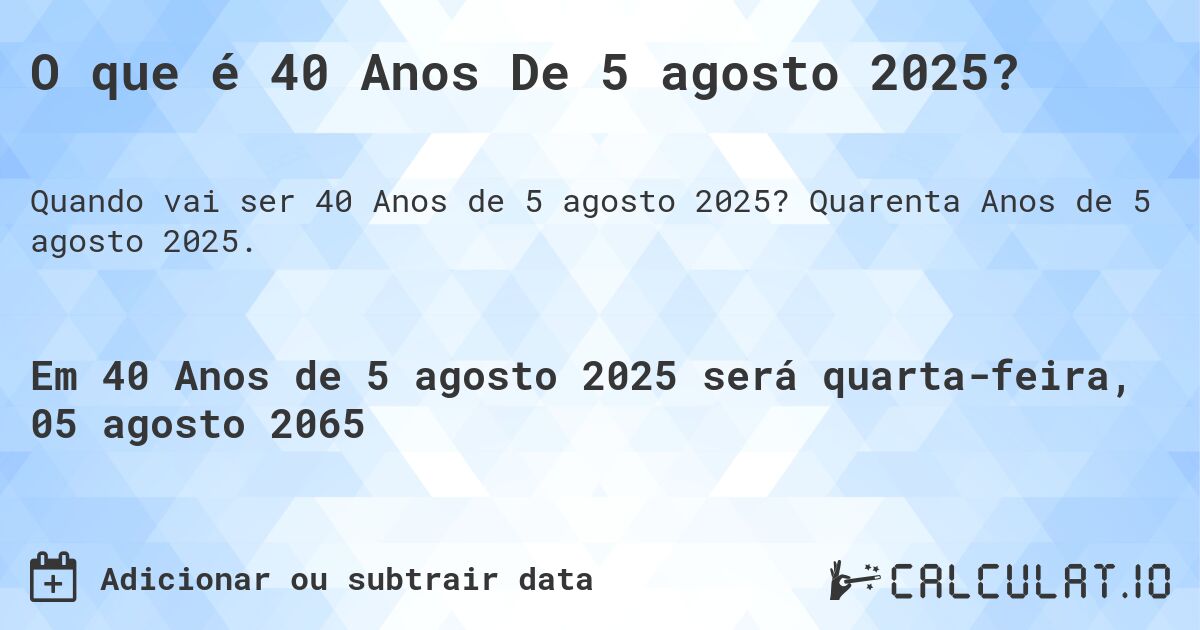 O que é 40 Anos De 5 agosto 2025?. Quarenta Anos de 5 agosto 2025.