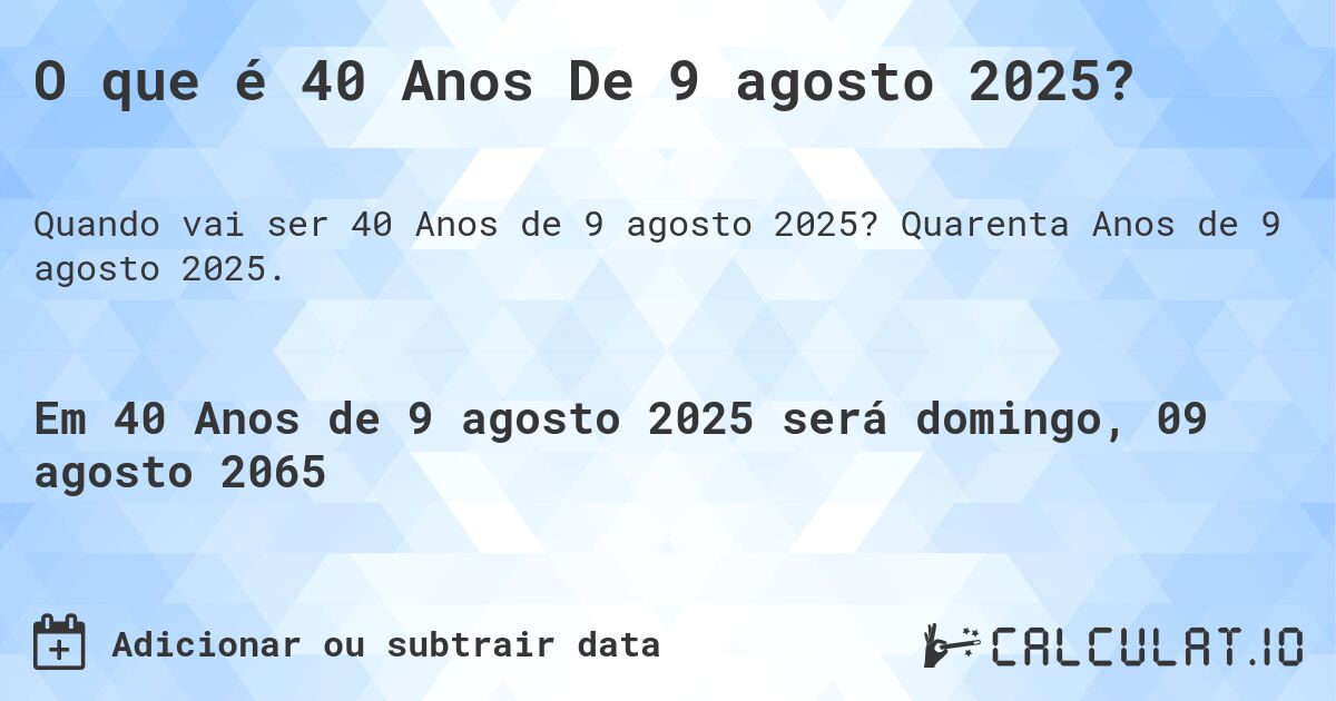 O que é 40 Anos De 9 agosto 2025?. Quarenta Anos de 9 agosto 2025.