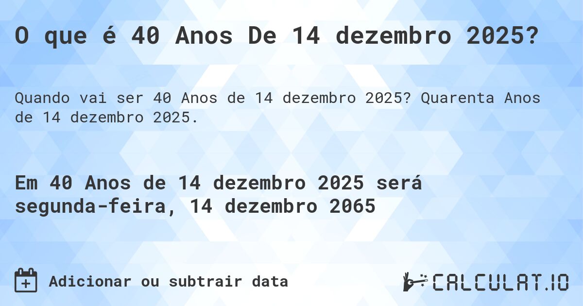 O que é 40 Anos De 14 dezembro 2025?. Quarenta Anos de 14 dezembro 2025.