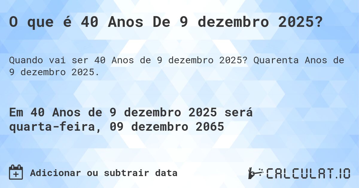O que é 40 Anos De 9 dezembro 2025?. Quarenta Anos de 9 dezembro 2025.