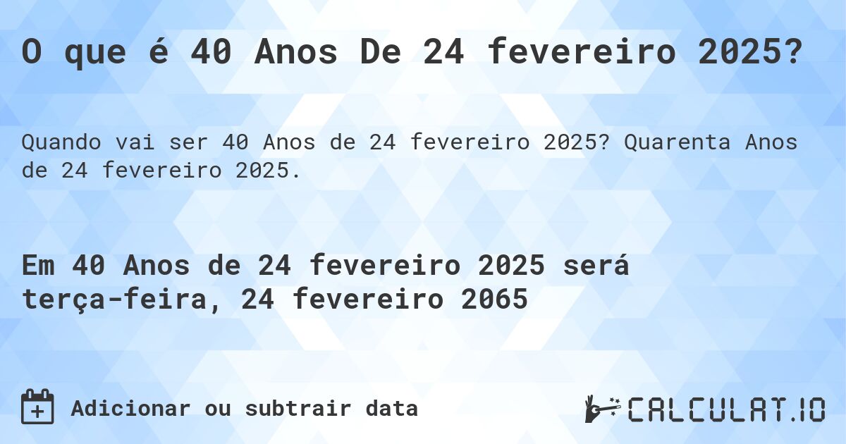 O que é 40 Anos De 24 fevereiro 2025?. Quarenta Anos de 24 fevereiro 2025.