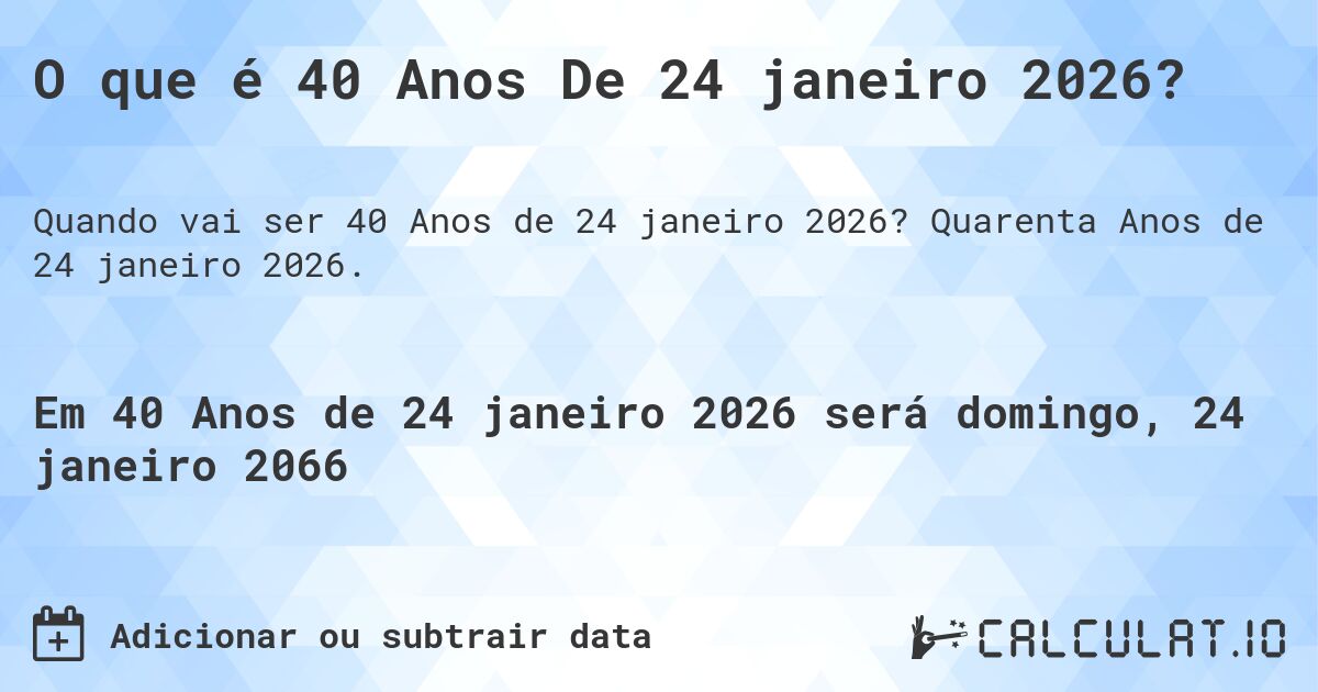 O que é 40 Anos De 24 janeiro 2026?. Quarenta Anos de 24 janeiro 2026.