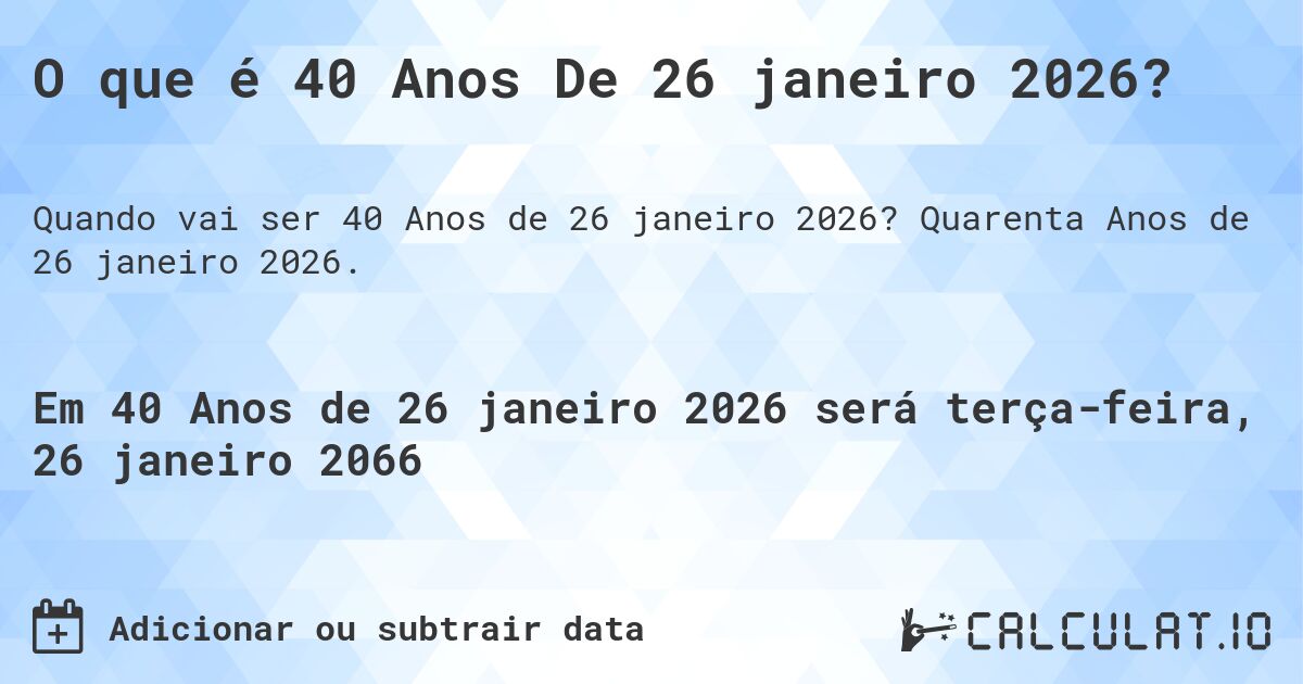 O que é 40 Anos De 26 janeiro 2026?. Quarenta Anos de 26 janeiro 2026.