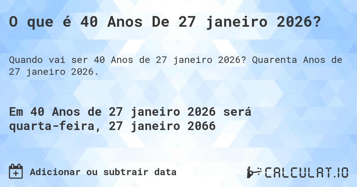 O que é 40 Anos De 27 janeiro 2026?. Quarenta Anos de 27 janeiro 2026.