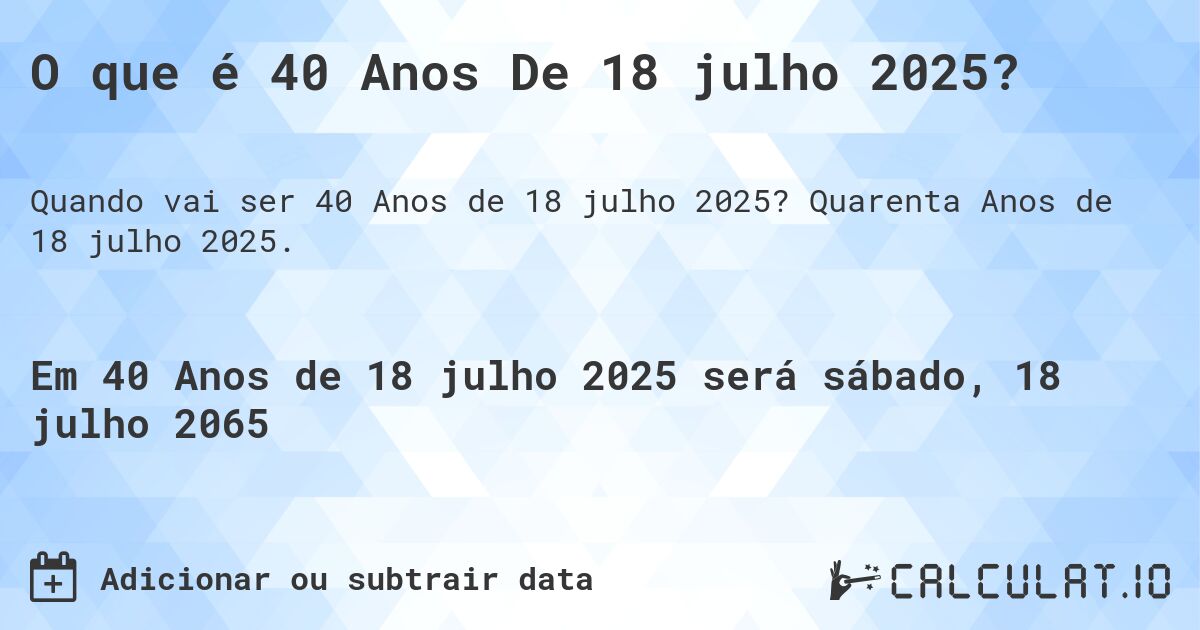 O que é 40 Anos De 18 julho 2025?. Quarenta Anos de 18 julho 2025.
