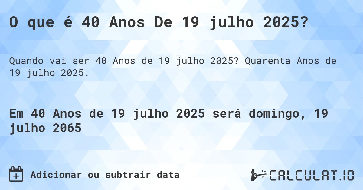 O que é 40 Anos De 19 julho 2025?. Quarenta Anos de 19 julho 2025.