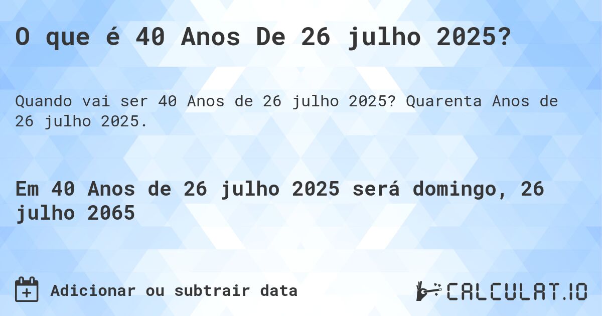 O que é 40 Anos De 26 julho 2025?. Quarenta Anos de 26 julho 2025.