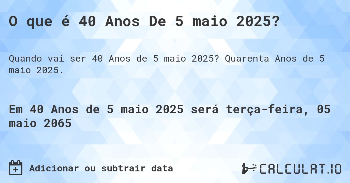 O que é 40 Anos De 5 maio 2025?. Quarenta Anos de 5 maio 2025.