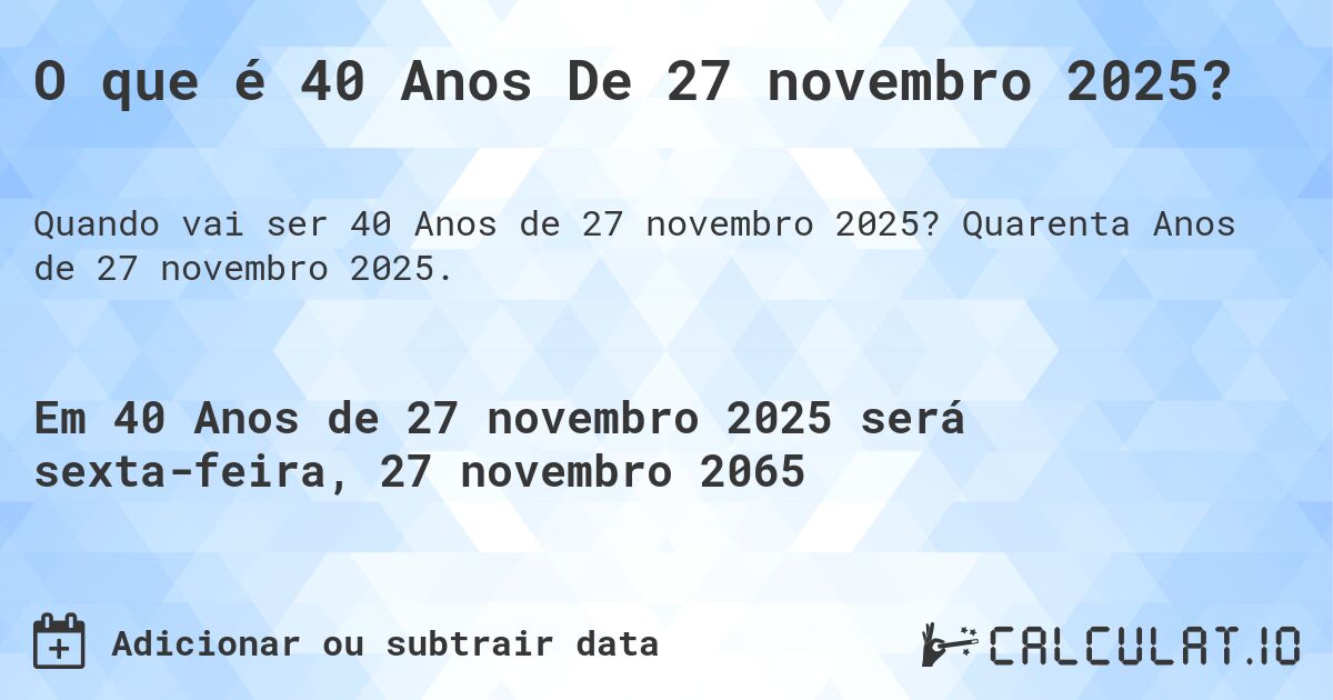 O que é 40 Anos De 27 novembro 2025?. Quarenta Anos de 27 novembro 2025.