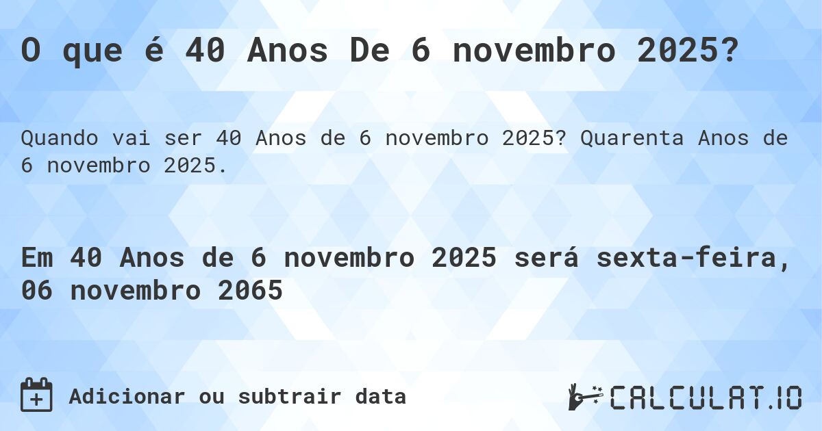 O que é 40 Anos De 6 novembro 2025?. Quarenta Anos de 6 novembro 2025.