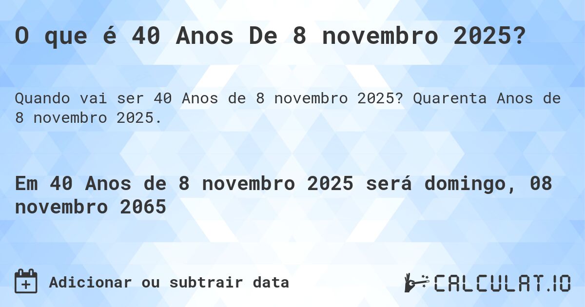 O que é 40 Anos De 8 novembro 2025?. Quarenta Anos de 8 novembro 2025.