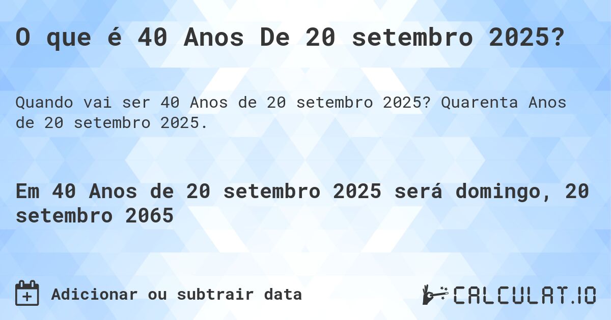 O que é 40 Anos De 20 setembro 2025?. Quarenta Anos de 20 setembro 2025.