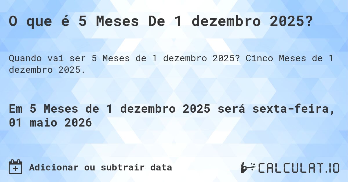 O que é 5 Meses De 1 dezembro 2025?. Cinco Meses de 1 dezembro 2025.