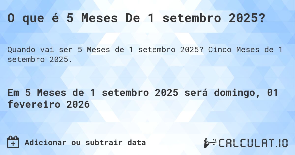 O que é 5 Meses De 1 setembro 2025?. Cinco Meses de 1 setembro 2025.