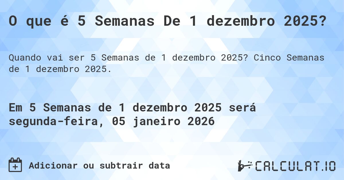 O que é 5 Semanas De 1 dezembro 2025?. Cinco Semanas de 1 dezembro 2025.