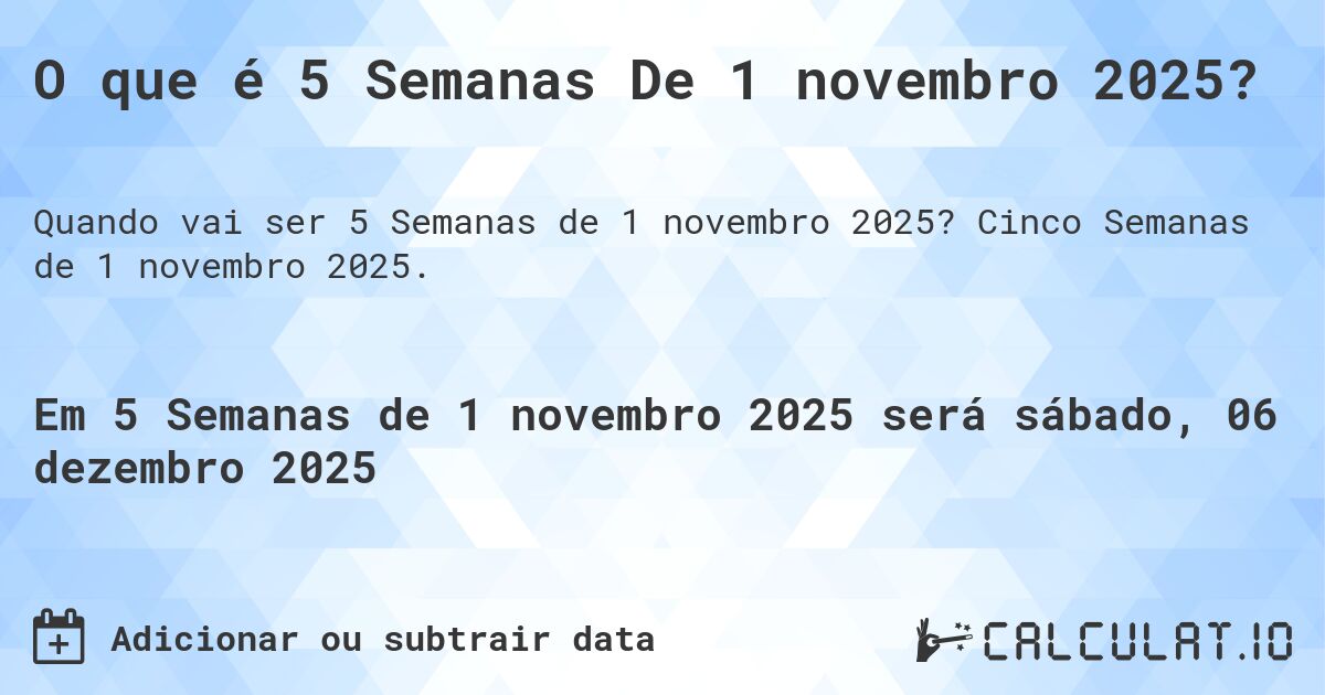 O que é 5 Semanas De 1 novembro 2025?. Cinco Semanas de 1 novembro 2025.