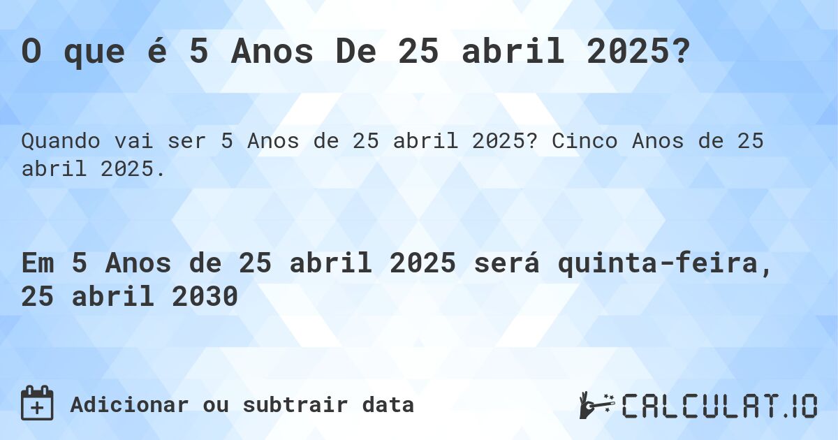 O que é 5 Anos De 25 abril 2025?. Cinco Anos de 25 abril 2025.