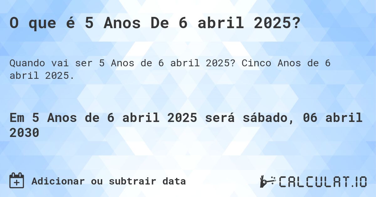 O que é 5 Anos De 6 abril 2025?. Cinco Anos de 6 abril 2025.