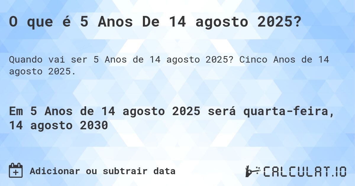 O que é 5 Anos De 14 agosto 2025?. Cinco Anos de 14 agosto 2025.