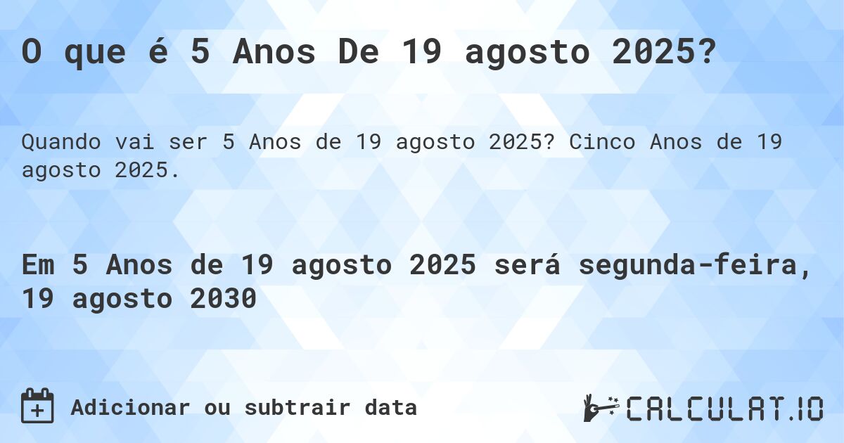 O que é 5 Anos De 19 agosto 2025?. Cinco Anos de 19 agosto 2025.