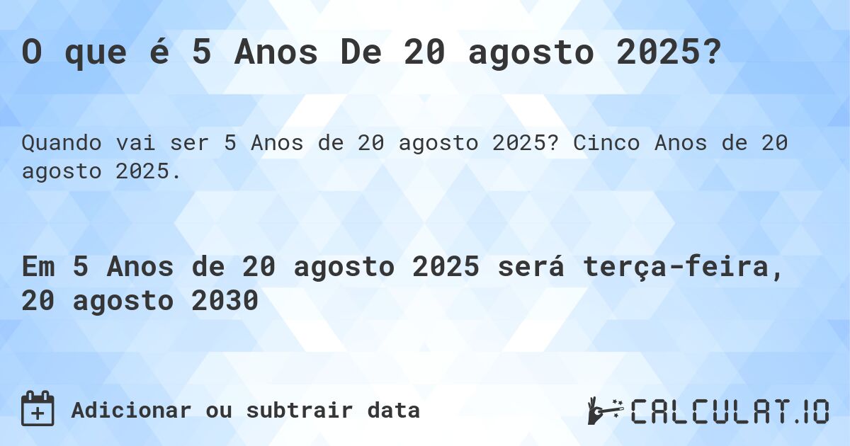 O que é 5 Anos De 20 agosto 2025?. Cinco Anos de 20 agosto 2025.